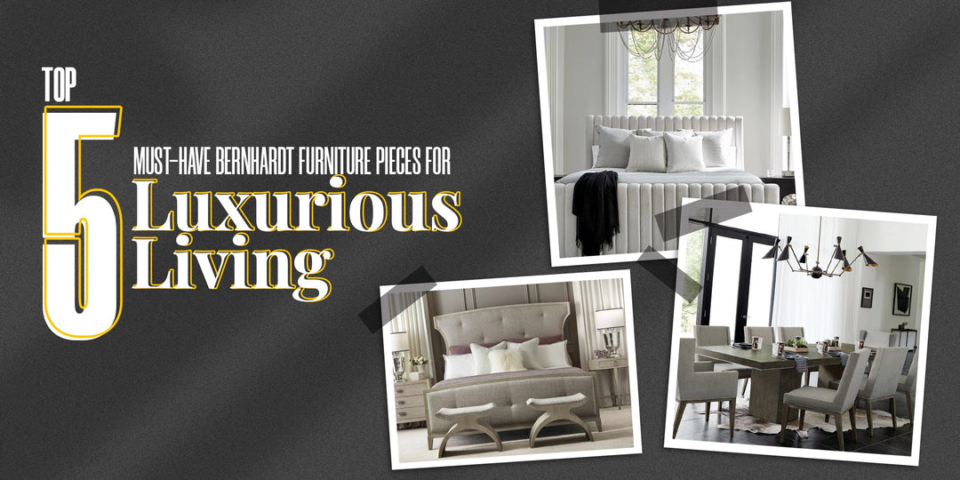 Top 5 Must-Have Bernhardt Furniture Pieces for Luxurious Living