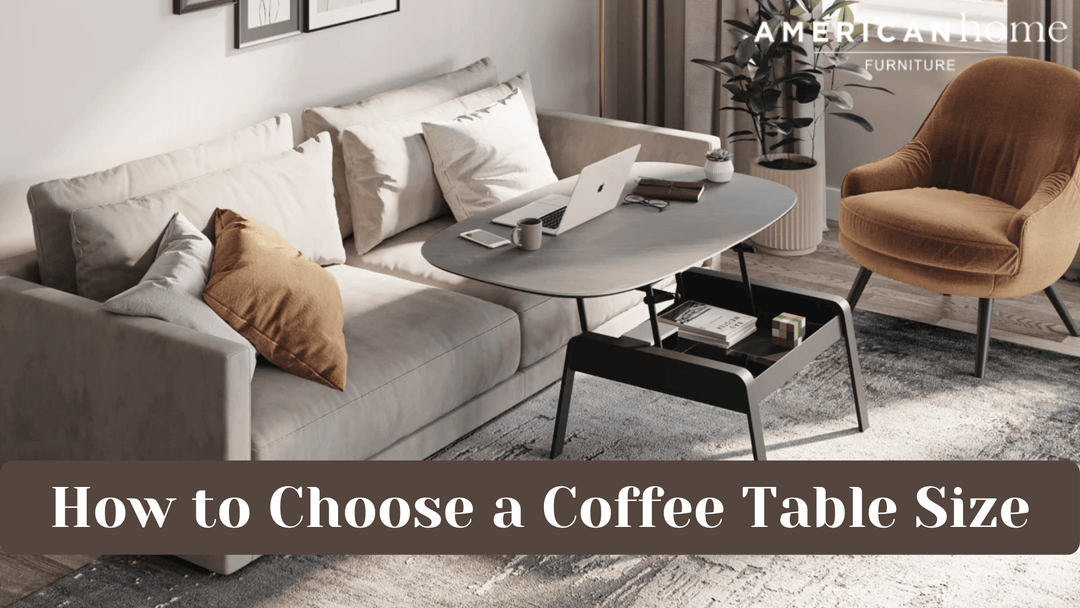 Coffee Table Size Guide: How to Choose the Perfect Coffee Table - AmericanHomeFurniture