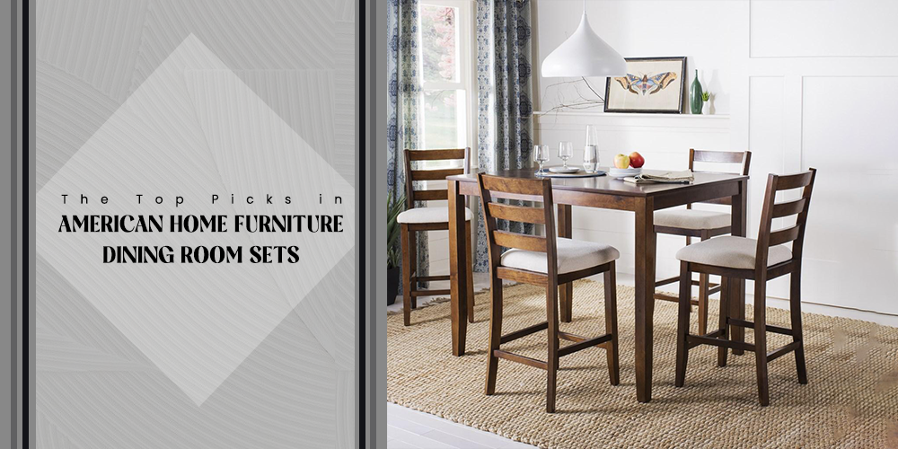 Top Picks in American Home Furniture Dining Room Sets