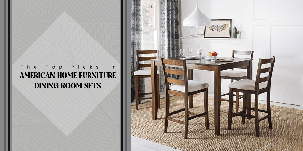 Top Picks in American Home Furniture Dining Room Sets - AmericanHomeFurniture