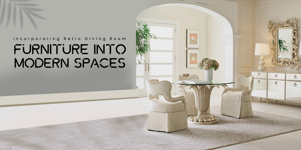 Incorporating Retro Dining Room Furniture into Modern Spaces - AmericanHomeFurniture
